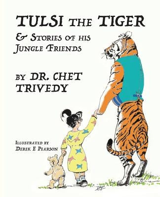 Tulsi the Tiger: & Stories of his Jungle Friends by Dr Chet Trivedy