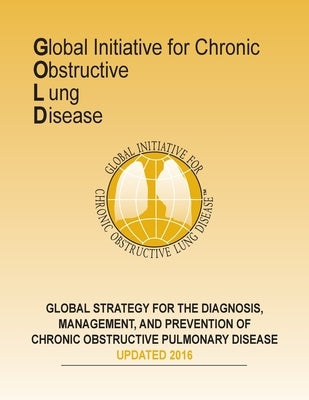 Global Strategy for the Diagnosis, Management, and Prevention of COPD: Full Report by Obstrutive Lung, Global Initiative for C