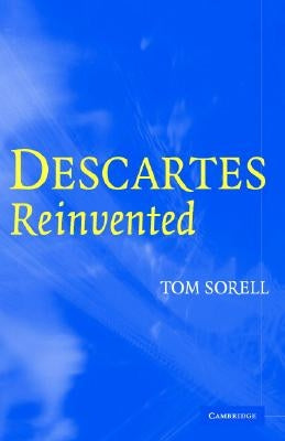 Descartes Reinvented by Sorell, Tom