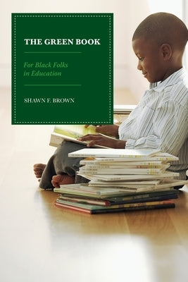 The Green Book: For Black Folks in Education by Brown, Shawn F.
