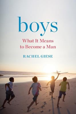 Boys: What It Means to Become a Man by Giese, Rachel