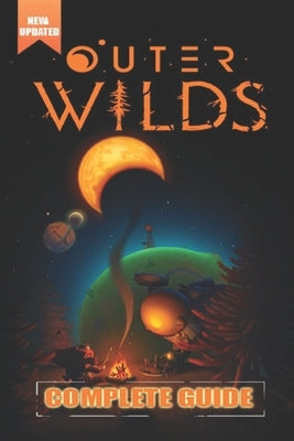 Outer Wilds Complete Guide and Walkthrough [Updated and Expanded ]: Tips, Tricks, and Strategies by Christian Hooker