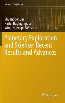 Planetary Exploration and Science: Recent Results and Advances by Jin, Shuanggen
