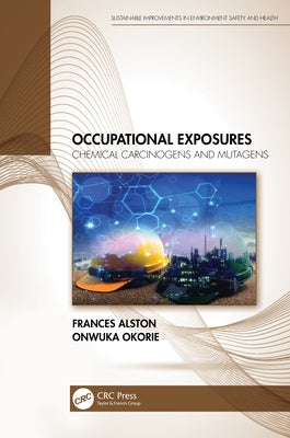 Occupational Exposures: Chemical Carcinogens and Mutagens by Alston, Frances