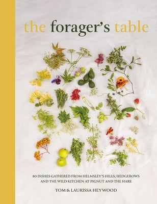 The Foragers Table: 80 Seasonal Recipes Inspired by the Pignut & the Hare Kitchen by Heywood, Tom