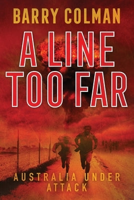 A Line Too Far: Australia Under Attack by Colman, Barry