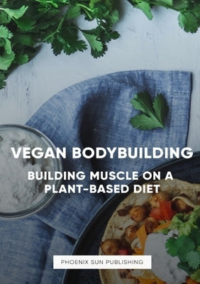 The Art of Vegan Bodybuilding: Building Muscle on a Plant-Based Diet by Publish, Ps