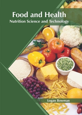 Food and Health: Nutrition Science and Technology by Bowman, Logan