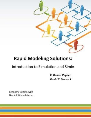 Rapid Modeling Solutions: Introduction to Simulation and Simio by Sturrock, David T.