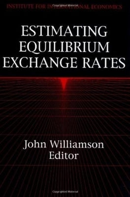 Estimating Equilibrium Exchange Rates by Williamson, John