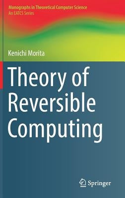 Theory of Reversible Computing by Morita, Kenichi