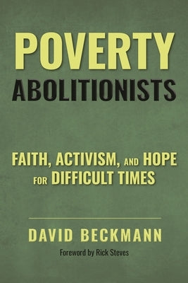 Poverty Abolitionists: Faith, Activism, and Hope for Difficult Times by Beckmann, David