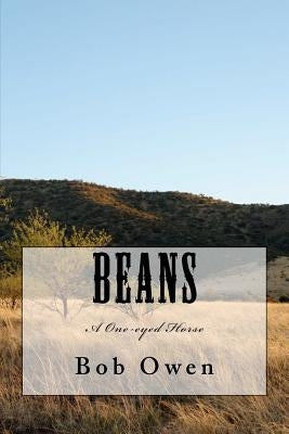 Beans: A One-eyed Horse by Owen, Bob