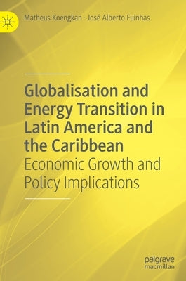 Globalisation and Energy Transition in Latin America and the Caribbean: Economic Growth and Policy Implications by Koengkan, Matheus