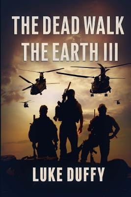 The Dead Walk The Earth: Part III by Duffy, Luke
