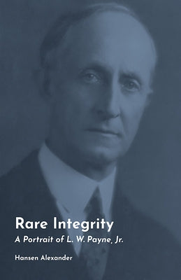Rare Integrity, 29: A Portrait of L. W. Payne, Jr. by Alexander, Hansen