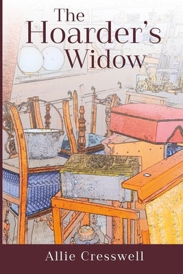 The Hoarder's Widow by Cresswell, Allie