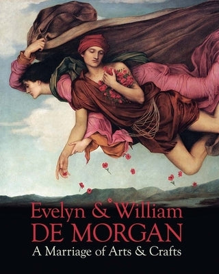 Evelyn & William de Morgan: A Marriage of Arts & Crafts by Frederick, Margaretta