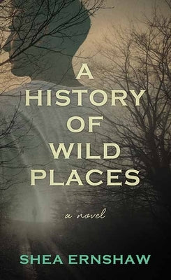 A History of Wild Places by Ernshaw, Shea