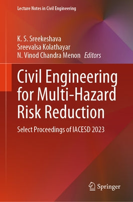 Civil Engineering for Multi-Hazard Risk Reduction: Select Proceedings of Iacesd 2023 by Sreekeshava, K. S.