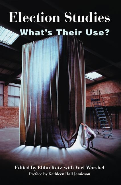 Election Studies: What's Their Use? by Katz, Elihu