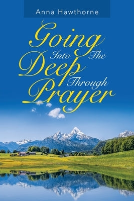 Going into the Deep Through Prayer by Hawthorne, Anna