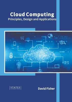 Cloud Computing: Principles, Design and Applications by Fisher, David