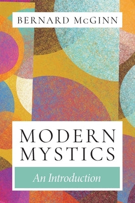 Modern Mystics An Introduction by McGinn, Bernard