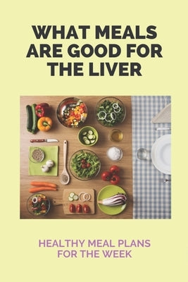 What Meals Are Good For The Liver: Healthy Meal Plans For The Week: Adele Sirtfood Diet Recipes by Passman, Lavonne