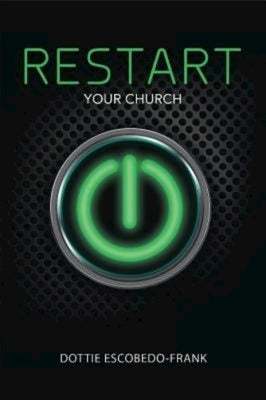 Restart Your Church by Escobedo-Frank, Dottie