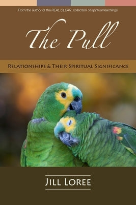 The Pull: Relationships & their Spiritual Significance by Loree, Jill