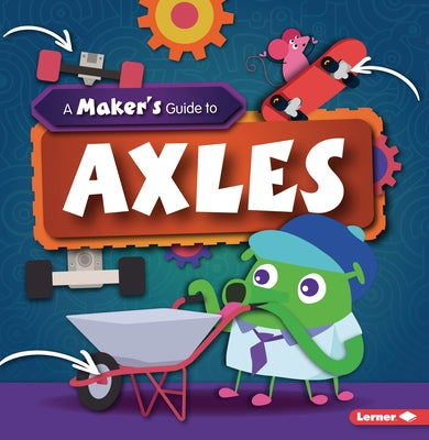 A Maker's Guide to Axles by Wood, John