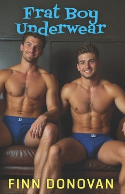 Frat Boy Underwear: Gay Underwear Series by Donovan, Finn