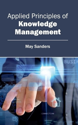 Applied Principles of Knowledge Management by Sanders, May