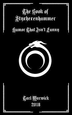 The Book of Styxhexenhammer: Humor That Isn't Funny by Warwick, Tarl