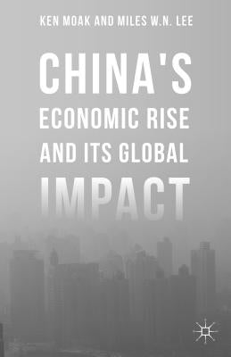 China's Economic Rise and Its Global Impact by Moak, Ken