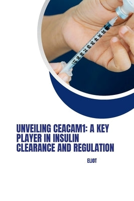 Unveiling CEACAM1: A Key Player in Insulin Clearance and Regulation by Eliot