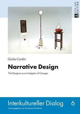 Narrative Design: The Designer as an Instigator of Changes by Profanter, Annemarie