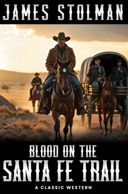 Blood on the Santa Fe Trail: A Classic Western by Stolman, James