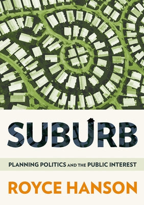 Suburb: Planning Politics and the Public Interest by Hanson, Royce