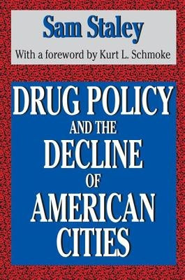 Drug Policy and the Decline of the American City by Staley, Sam