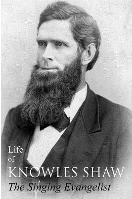 Life of Knowles Shaw, Singing Evangelist by Baxter, William