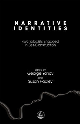 Narrative Identities: Psychologists Engaged in Self-Construction by Yancy, George
