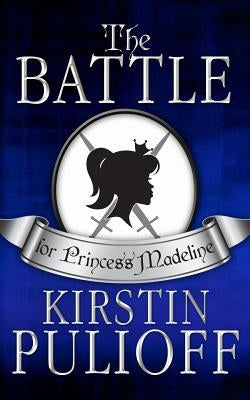 The Battle for Princess Madeline by Pulioff, Kirstin