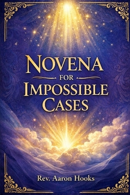 Impossible Cases Novena: A Traditional Catholic Nine-Day Devotional Prayer Booklet by Hooks, Aaron