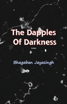 The Dapples of Darkness by Jayasingh, Bhagaban