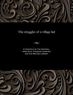 The Struggles of a Village Lad by Campkin, James