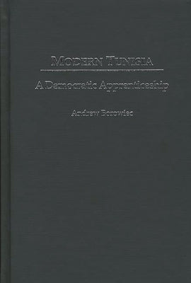 Modern Tunisia: A Democratic Apprenticeship by Borowiec, Andrew