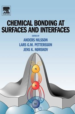Chemical Bonding at Surfaces and Interfaces by Nilsson, Anders
