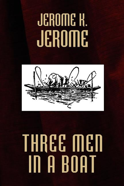 Three Men in a Boat by Jerome, Jerome K.